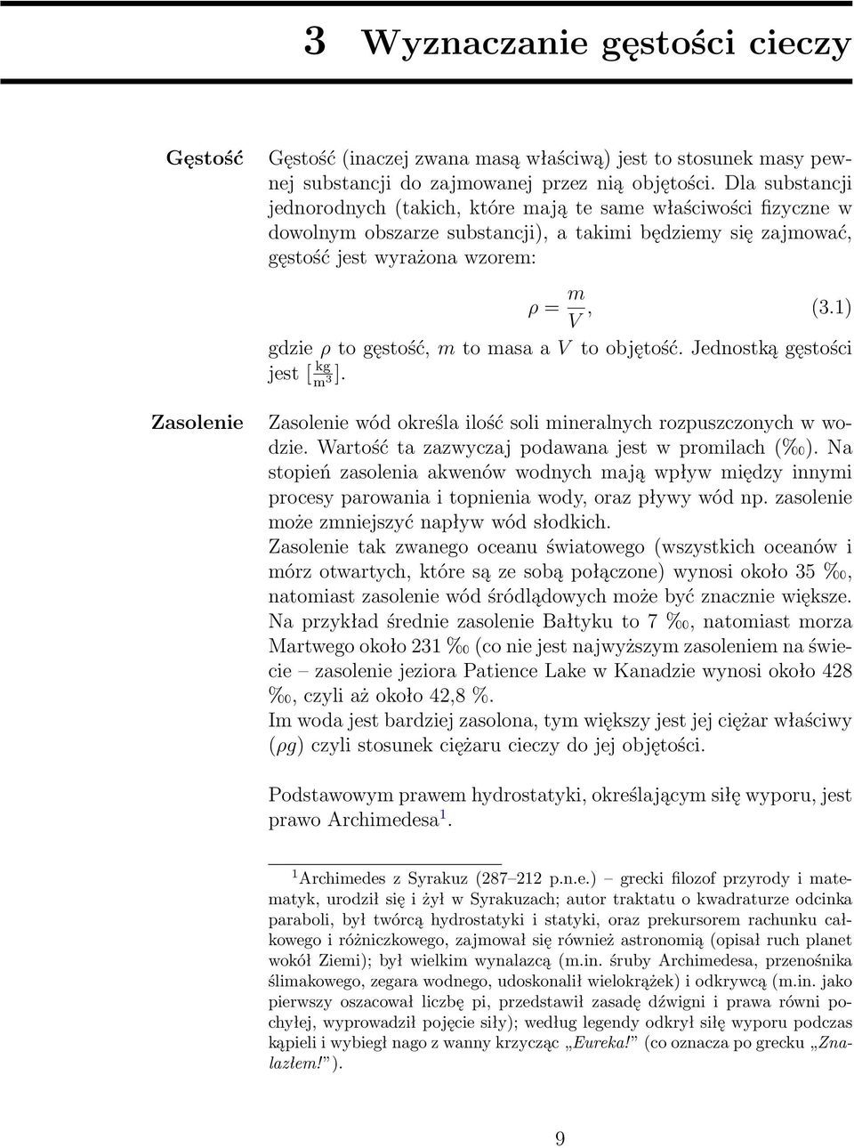 1) gdzie ρ to gęstość, m to masa a V to objętość. Jednostką gęstości jest [ kg m 3 ]. Zasolenie Zasolenie wód określa ilość soli mineralnych rozpuszczonych w wodzie.