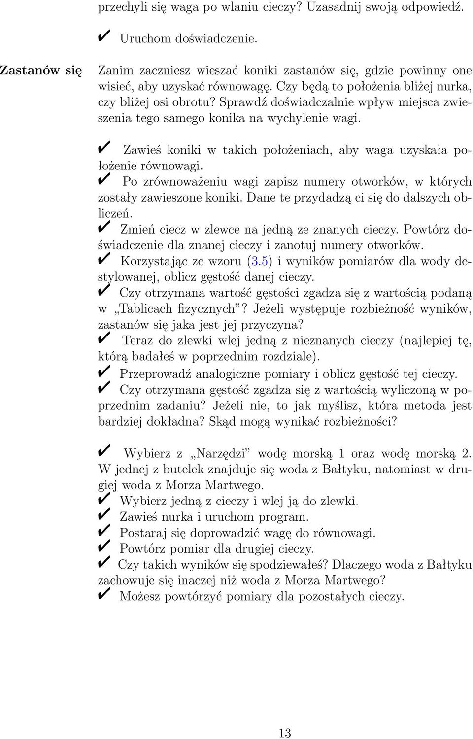 " Zawieś koniki w takich położeniach, aby waga uzyskała położenie równowagi. " Po zrównoważeniu wagi zapisz numery otworków, w których zostały zawieszone koniki.