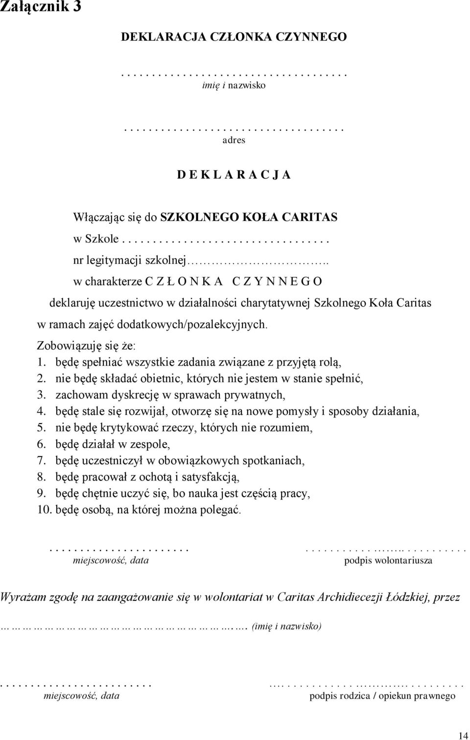 . w charakterze C Z Ł O N K A C Z Y N N E G O deklaruję uczestnictwo w działalności charytatywnej Szkolnego Koła Caritas w ramach zajęć dodatkowych/pozalekcyjnych. Zobowiązuję się że: 1.