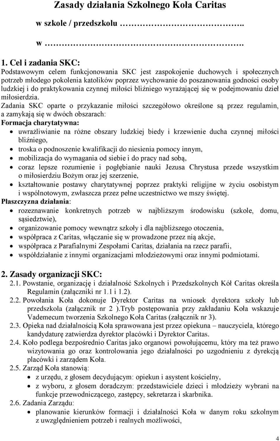 praktykowania czynnej miłości bliźniego wyrażającej się w podejmowaniu dzieł miłosierdzia.
