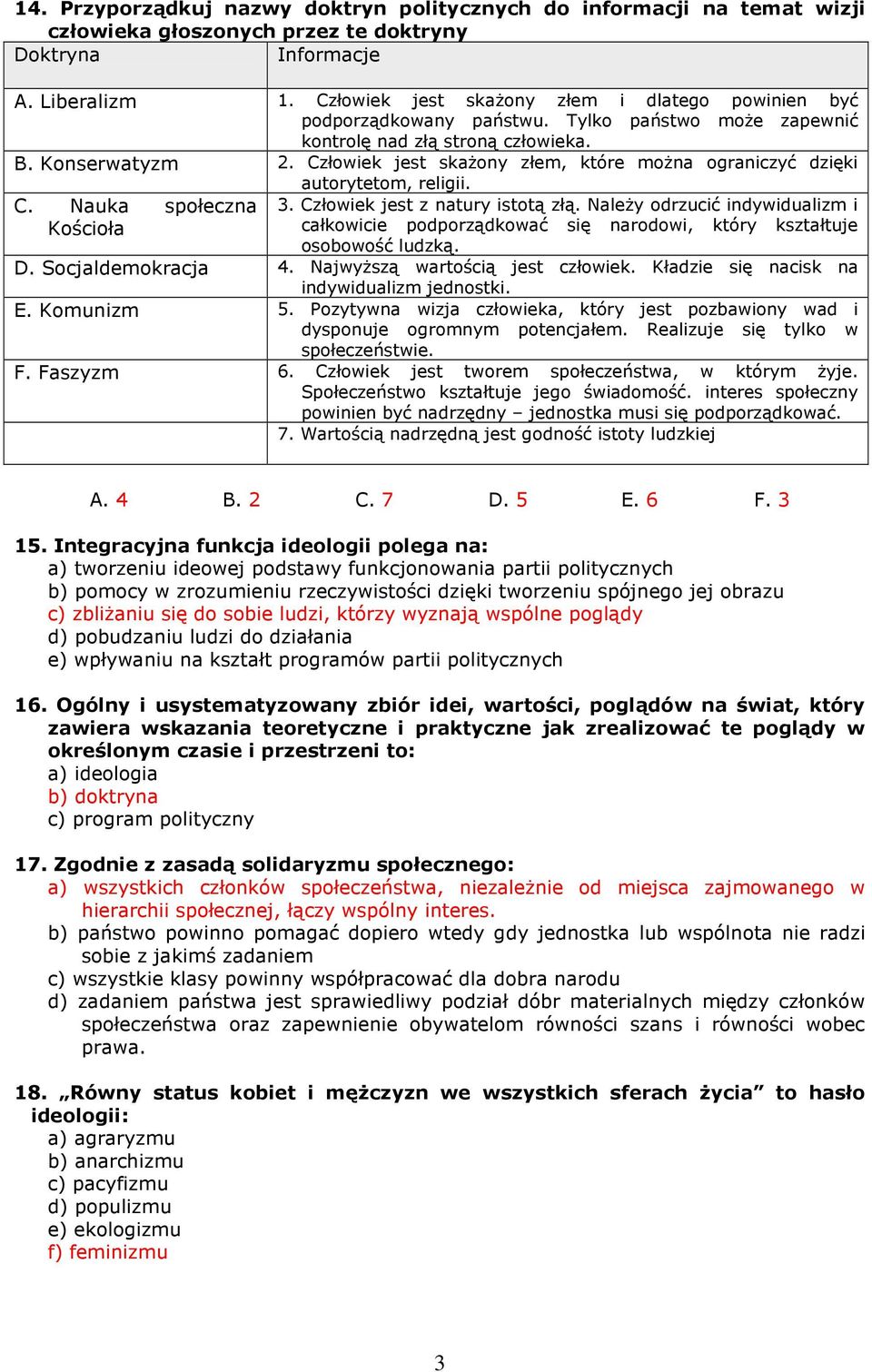 Człowiek jest skaŝony złem, które moŝna ograniczyć dzięki autorytetom, religii. C. Nauka społeczna Kościoła 3. Człowiek jest z natury istotą złą.
