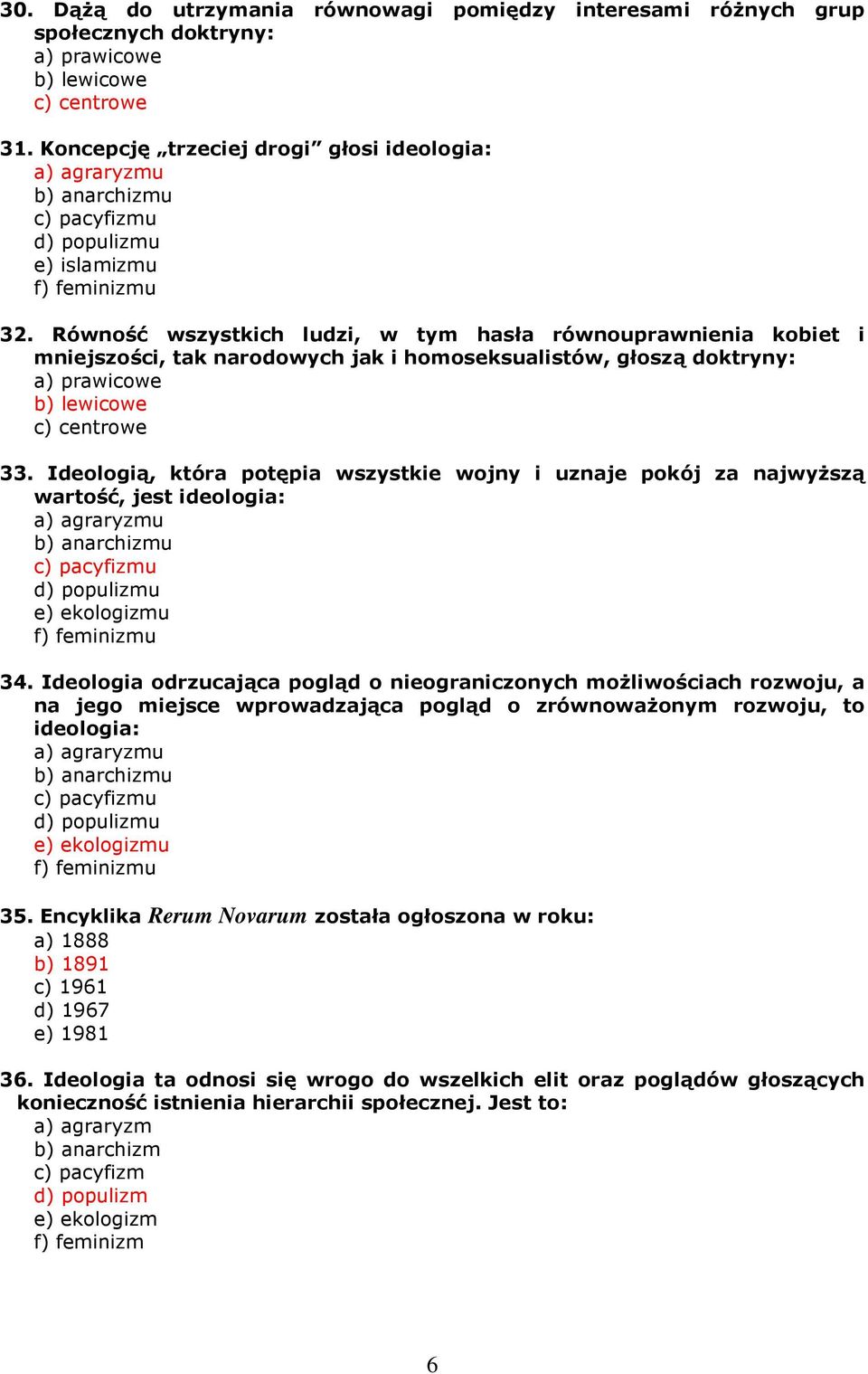 Ideologią, która potępia wszystkie wojny i uznaje pokój za najwyŝszą wartość, jest ideologia: 34.