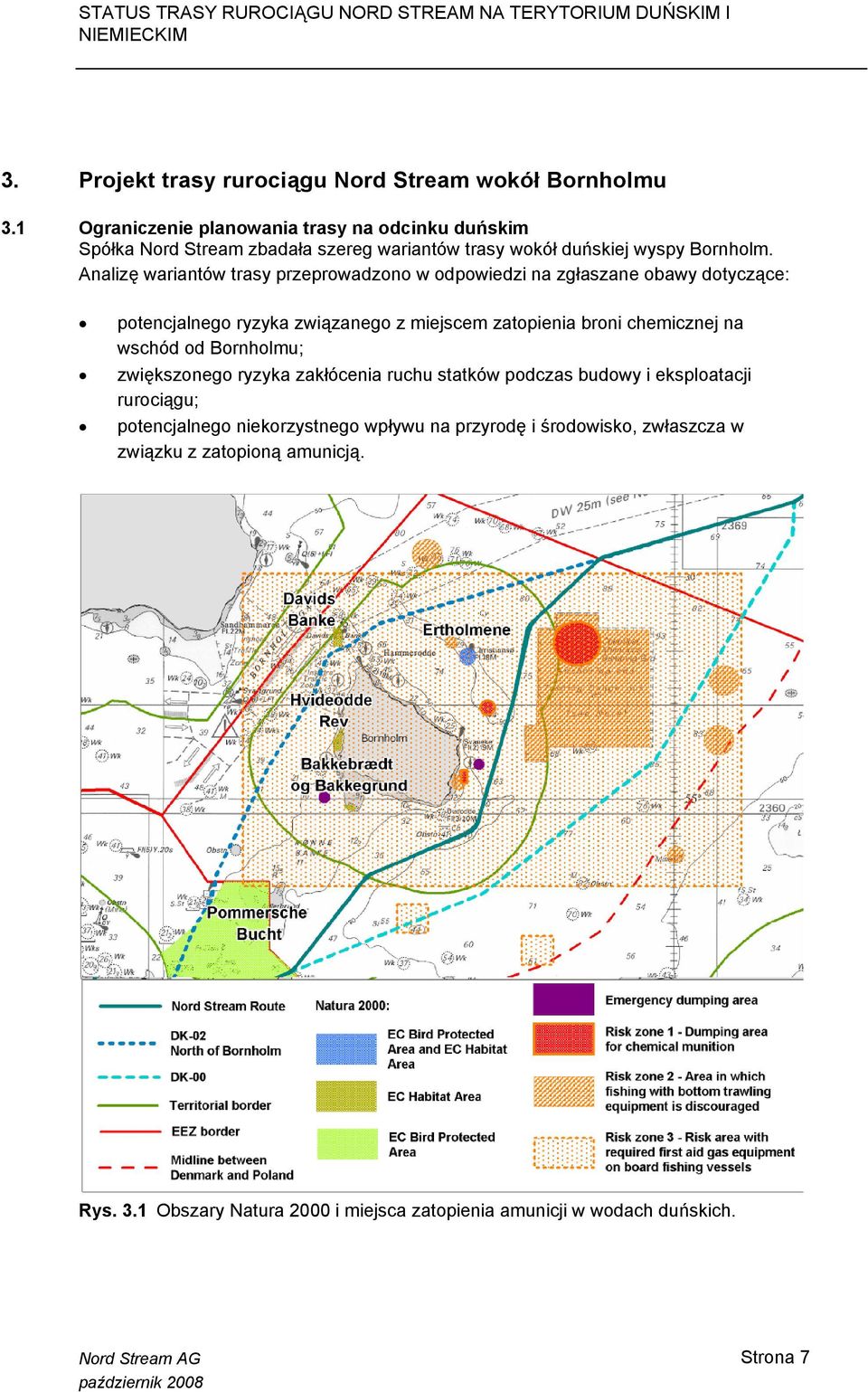Analizę wariantów trasy przeprowadzono w odpowiedzi na zgłaszane obawy dotyczące: potencjalnego ryzyka związanego z miejscem zatopienia broni chemicznej na