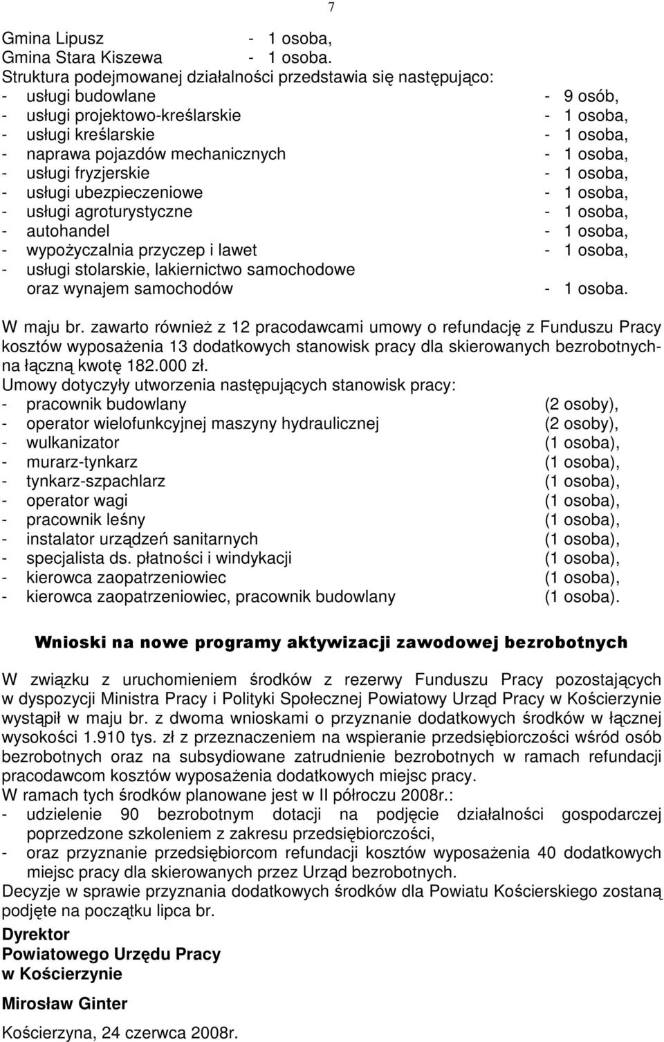 mechanicznych - 1 osoba, - usługi fryzjerskie - 1 osoba, - usługi ubezpieczeniowe - 1 osoba, - usługi agroturystyczne - 1 osoba, - autohandel - 1 osoba, - wypoŝyczalnia przyczep i lawet - 1 osoba, -