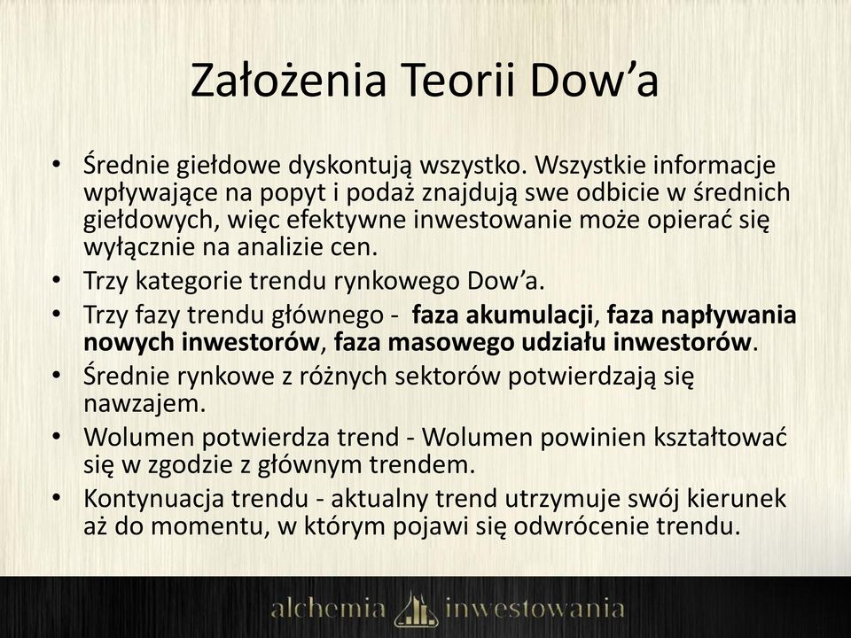 cen. Trzy kategorie trendu rynkowego Dow a. Trzy fazy trendu głównego - faza akumulacji, faza napływania nowych inwestorów, faza masowego udziału inwestorów.