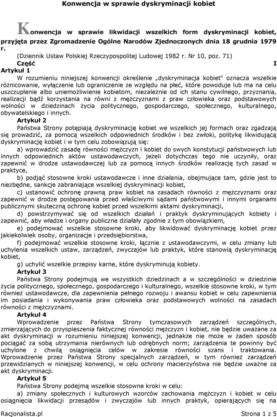 71) Część I Artykuł 1 W rozumieniu niniejszej konwencji określenie dyskryminacja kobiet" oznacza wszelkie różnicowanie, wyłączenie lub ograniczenie ze względu na płeć, które powoduje lub ma na celu