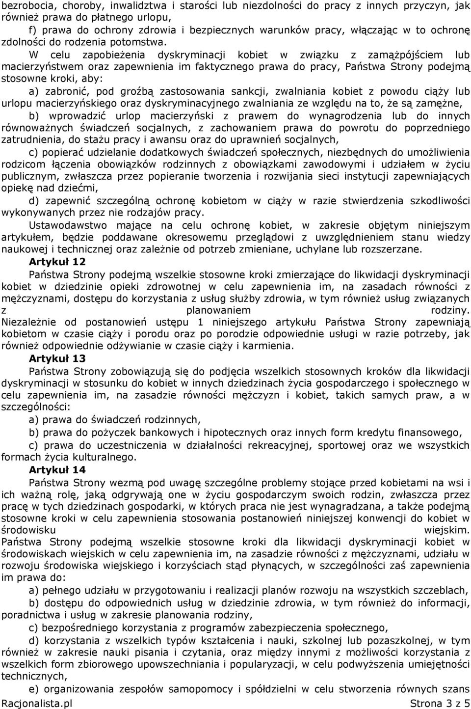 W celu zapobieżenia dyskryminacji kobiet w związku z zamążpójściem lub macierzyństwem oraz zapewnienia im faktycznego prawa do pracy, Państwa Strony podejmą stosowne kroki, aby: a) zabronić, pod