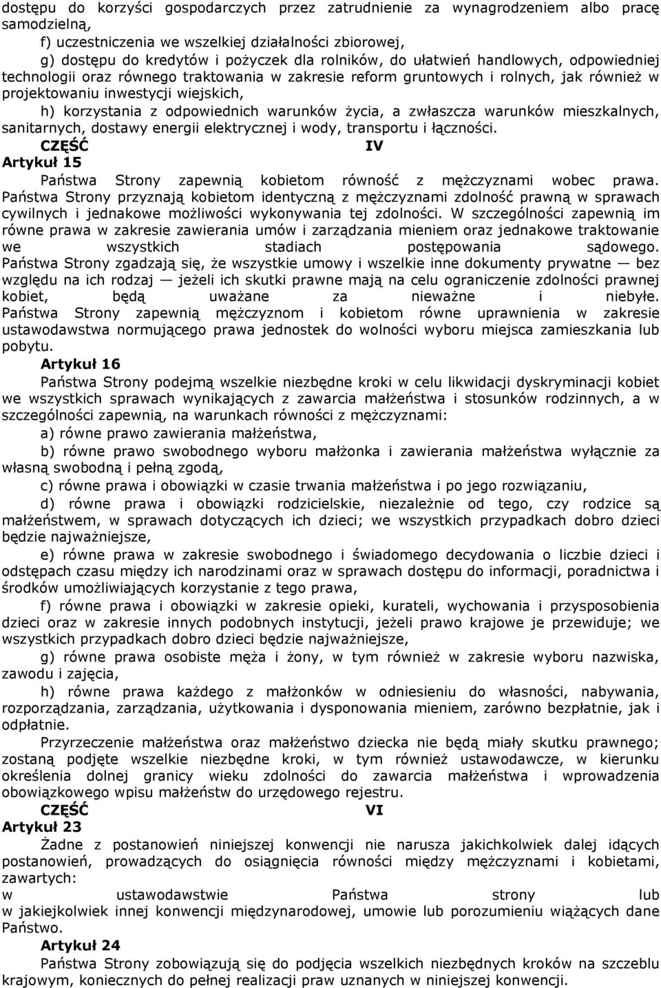 warunków życia, a zwłaszcza warunków mieszkalnych, sanitarnych, dostawy energii elektrycznej i wody, transportu i łączności.