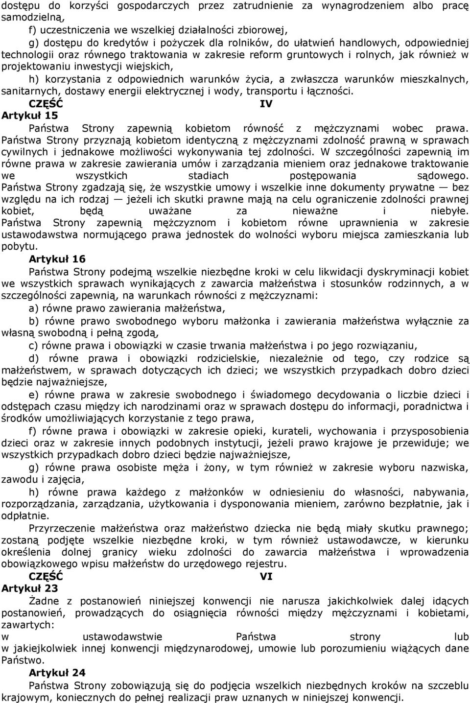 warunków życia, a zwłaszcza warunków mieszkalnych, sanitarnych, dostawy energii elektrycznej i wody, transportu i łączności.