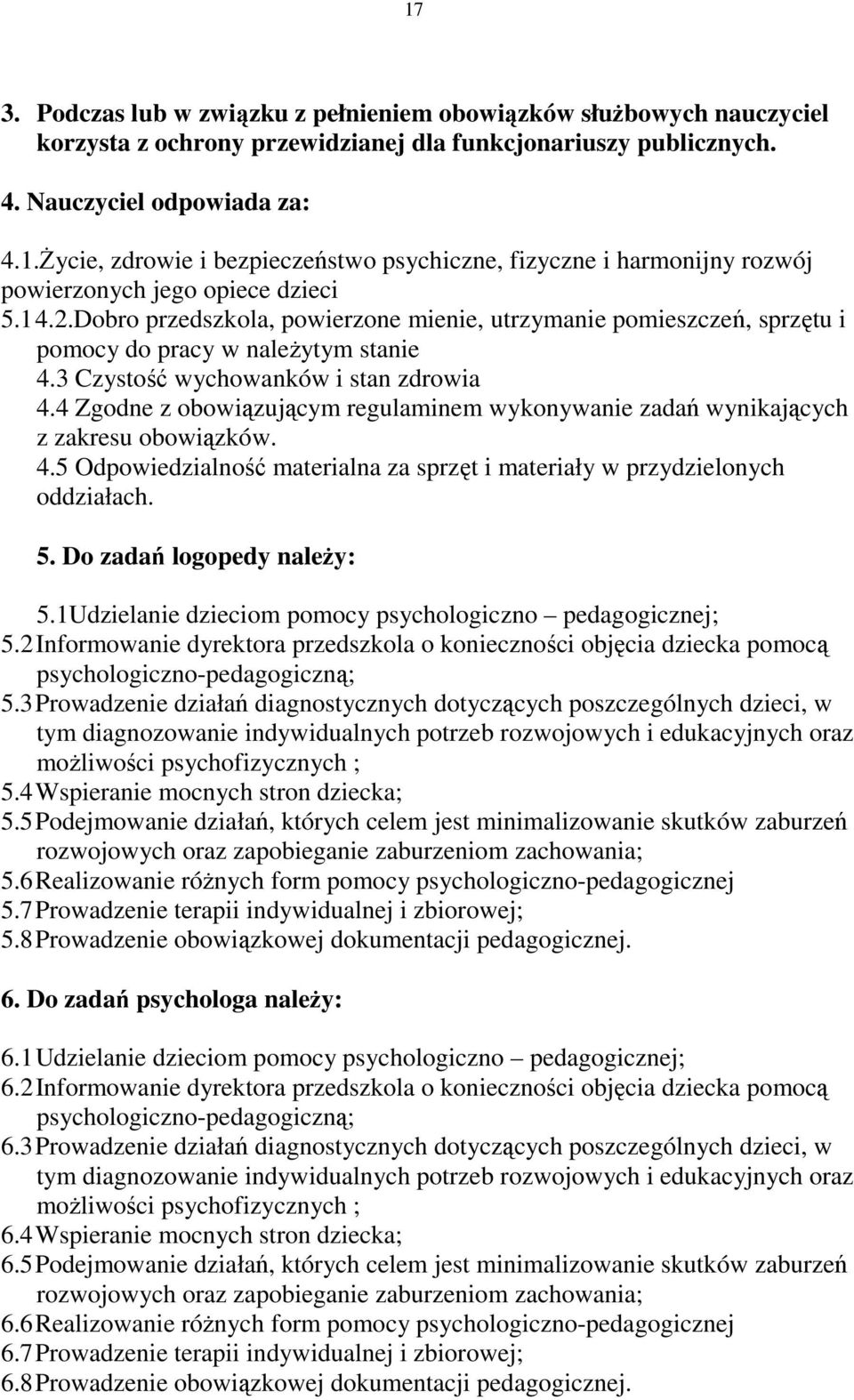4 Zgodne z obowiązującym regulaminem wykonywanie zadań wynikających z zakresu obowiązków. 4.5 Odpowiedzialność materialna za sprzęt i materiały w przydzielonych oddziałach. 5.