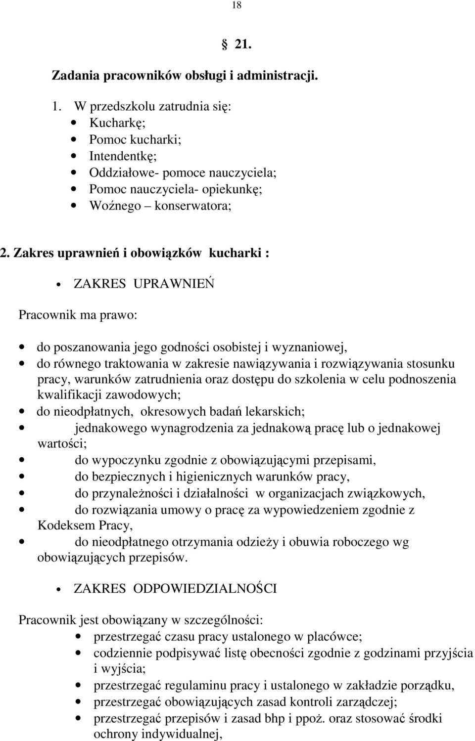 Zakres uprawnień i obowiązków kucharki : ZAKRES UPRAWNIEŃ Pracownik ma prawo: do poszanowania jego godności osobistej i wyznaniowej, do równego traktowania w zakresie nawiązywania i rozwiązywania