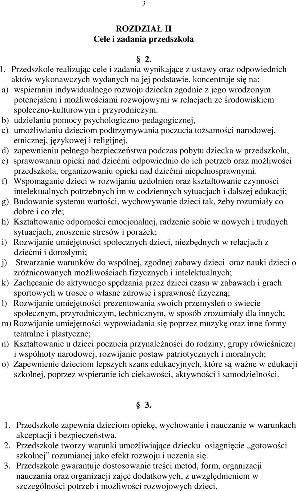 jego wrodzonym potencjałem i możliwościami rozwojowymi w relacjach ze środowiskiem społeczno-kulturowym i przyrodniczym.