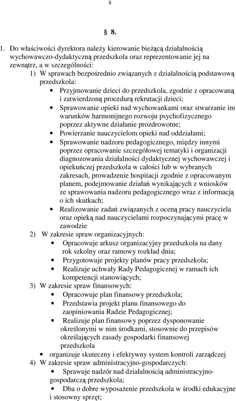 działalnością podstawową przedszkola: Przyjmowanie dzieci do przedszkola, zgodnie z opracowaną i zatwierdzoną procedurą rekrutacji dzieci; Sprawowanie opieki nad wychowankami oraz stwarzanie im