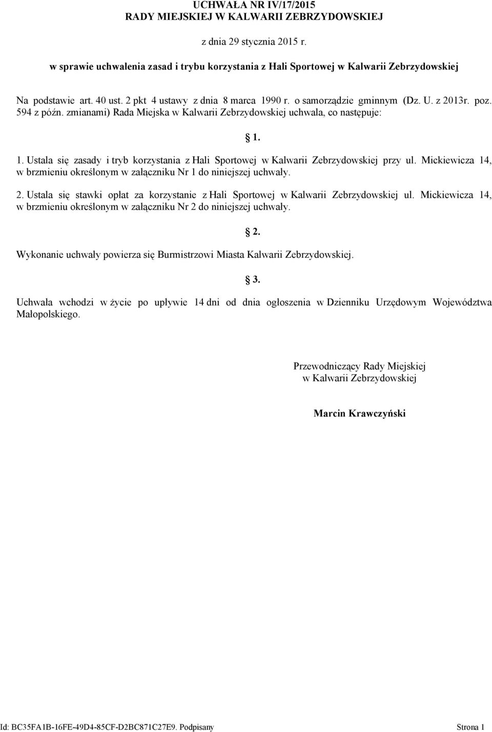 Mickiewicza 14, w brzmieniu określonym w załączniku Nr 1 do niniejszej uchwały. 2. Ustala się stawki opłat za korzystanie z Hali Sportowej w Kalwarii Zebrzydowskiej ul.