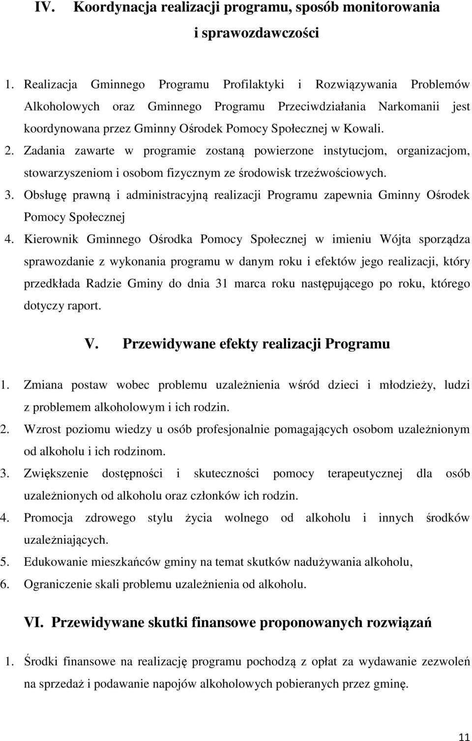 2. Zadania zawarte w programie zostaną powierzone instytucjom, organizacjom, stowarzyszeniom i osobom fizycznym ze środowisk trzeźwościowych. 3.