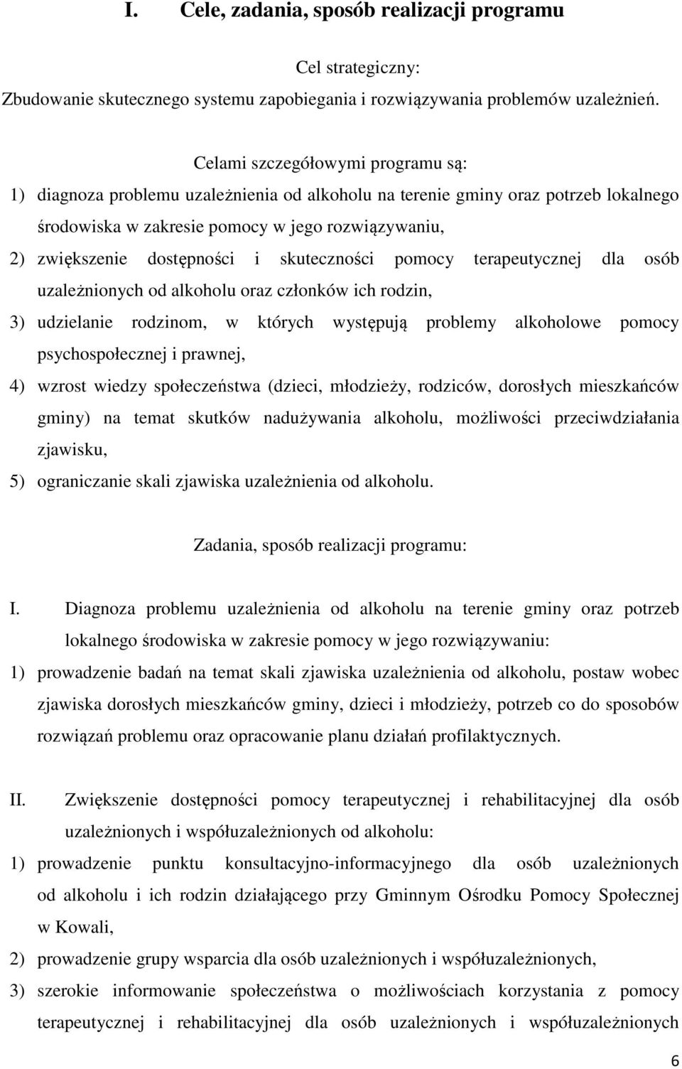 skuteczności pomocy terapeutycznej dla osób uzależnionych od alkoholu oraz członków ich rodzin, 3) udzielanie rodzinom, w których występują problemy alkoholowe pomocy psychospołecznej i prawnej, 4)