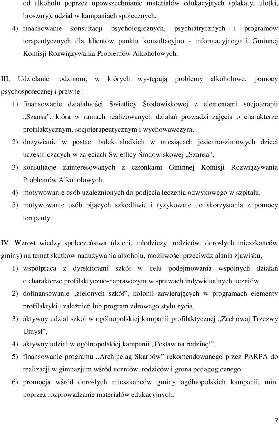 Udzielanie rodzinom, w których występują problemy alkoholowe, pomocy psychospołecznej i prawnej: 1) finansowanie działalności Świetlicy Środowiskowej z elementami socjoterapii Szansa, która w ramach