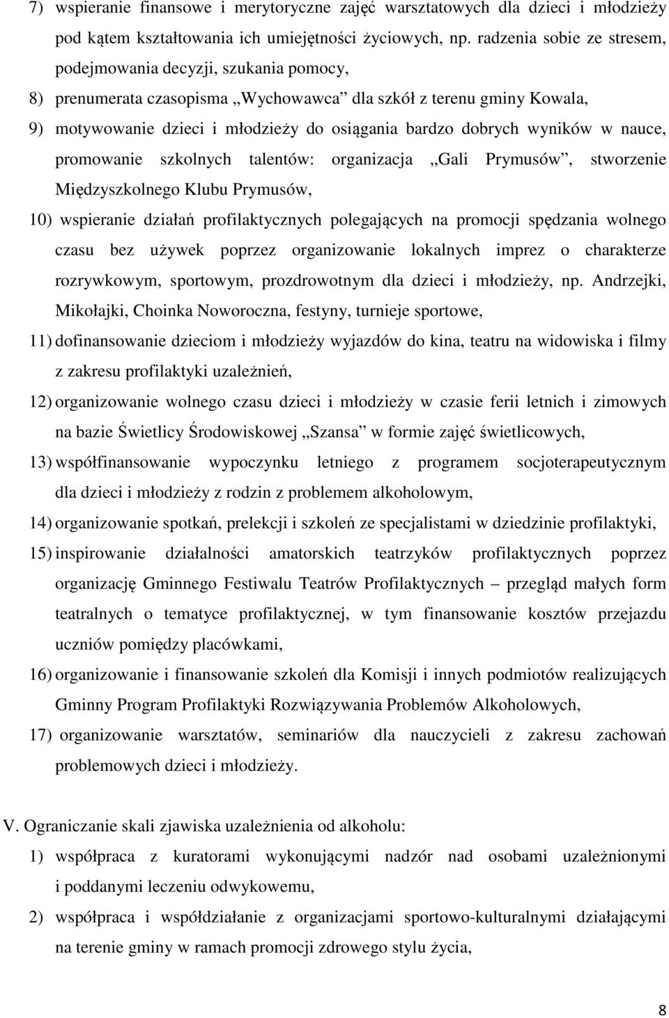 wyników w nauce, promowanie szkolnych talentów: organizacja Gali Prymusów, stworzenie Międzyszkolnego Klubu Prymusów, 10) wspieranie działań profilaktycznych polegających na promocji spędzania