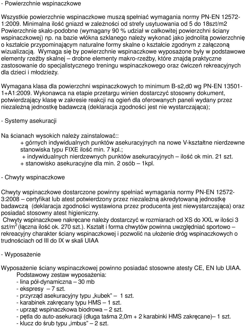 na bazie włókna szklanego należy wykonać jako jednolitą powierzchnię o kształcie przypominającym naturalne formy skalne o kształcie zgodnym z załączoną wizualizacją.