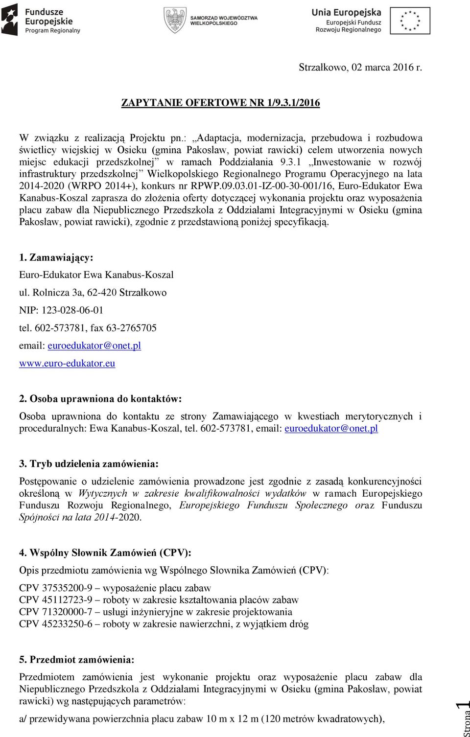 1 Inwestowanie w rozwój infrastruktury przedszkolnej Wielkopolskiego Regionalnego Programu Operacyjnego na lata 2014-2020 (WRPO 2014+), konkurs nr RPWP.09.03.