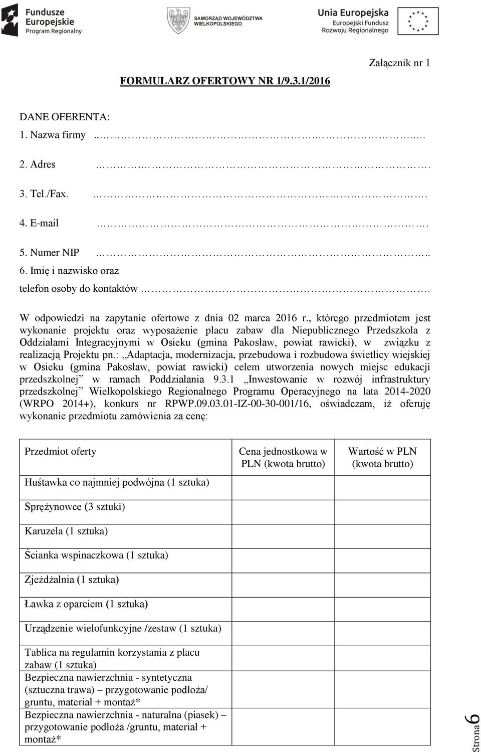 , którego przedmiotem jest wykonanie projektu oraz wyposażenie placu zabaw dla Niepublicznego Przedszkola z Oddziałami Integracyjnymi w Osieku (gmina Pakosław, powiat rawicki), w związku z realizacją