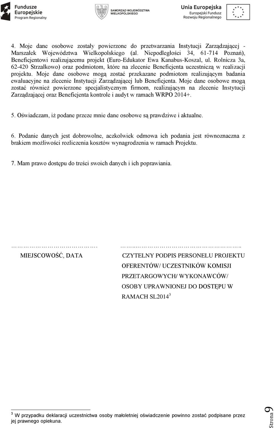 Rolnicza 3a, 62-420 Strzałkowo) oraz podmiotom, które na zlecenie Beneficjenta uczestniczą w realizacji projektu.