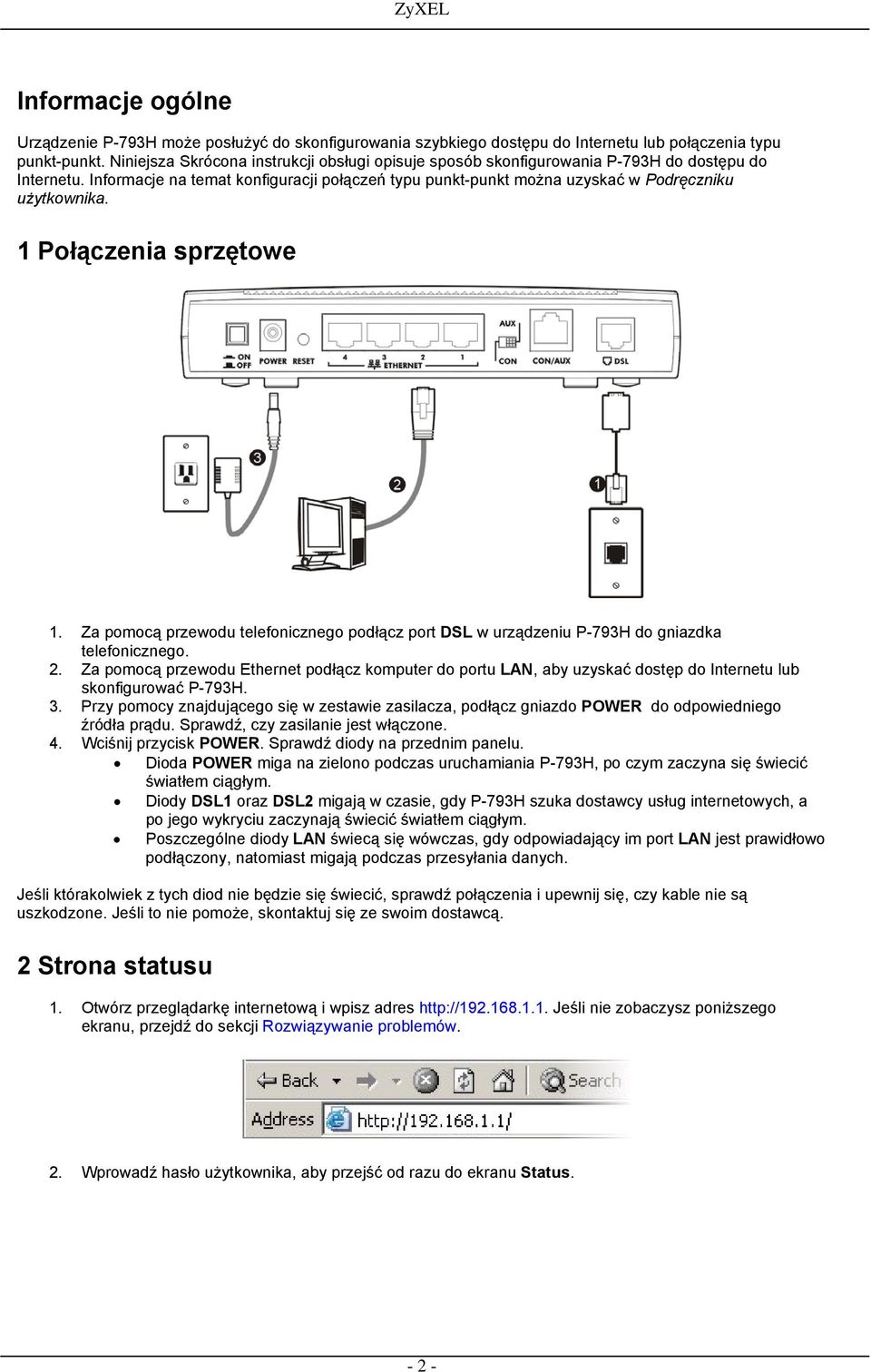 1 Połączenia sprzętowe 1. Za pomocą przewodu telefonicznego podłącz port DSL w urządzeniu P-793H do gniazdka telefonicznego. 2.