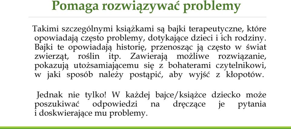 Zawierają możliwe rozwiązanie, pokazują utożsamiającemu się z bohaterami czytelnikowi, w jaki sposób należy postąpić, aby