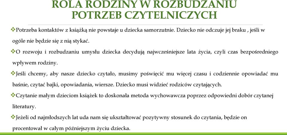 O rozwoju i rozbudzaniu umysłu dziecka decydują najwcześniejsze lata życia, czyli czas bezpośredniego wpływem rodziny.