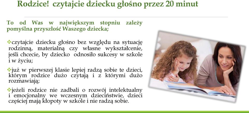 głośno bez względu na sytuację rodzinną, materialną czy własne wykształcenie, jeśli chcecie, by dziecko odnosiło sukcesy w szkole i w