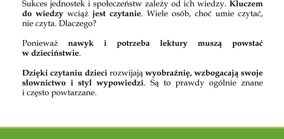 Dlaczego? Ponieważ nawyk i potrzeba lektury muszą powstać w dzieciństwie.