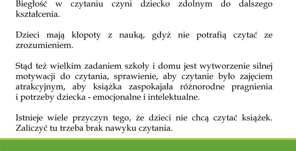 Stąd też wielkim zadaniem szkoły i domu jest wytworzenie silnej motywacji do czytania, sprawienie, aby czytanie było