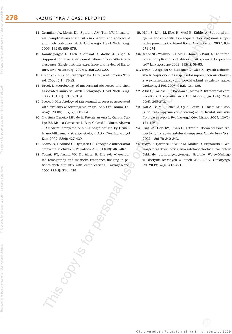 2007; 21(6): 603-609. 13. Greenlee JE. Subdural empyema. Curr Treat Options Neurol. 2003; 5(1): 13-22. 14. Brook I. Microbiology of intracranial abscesses and their associated sinusitis.
