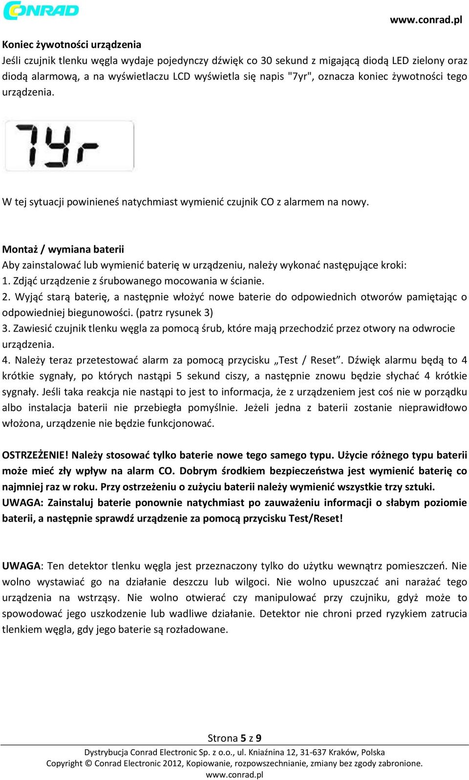 Montaż / wymiana baterii Aby zainstalować lub wymienić baterię w urządzeniu, należy wykonać następujące kroki: 1. Zdjąć urządzenie z śrubowanego mocowania w ścianie. 2.