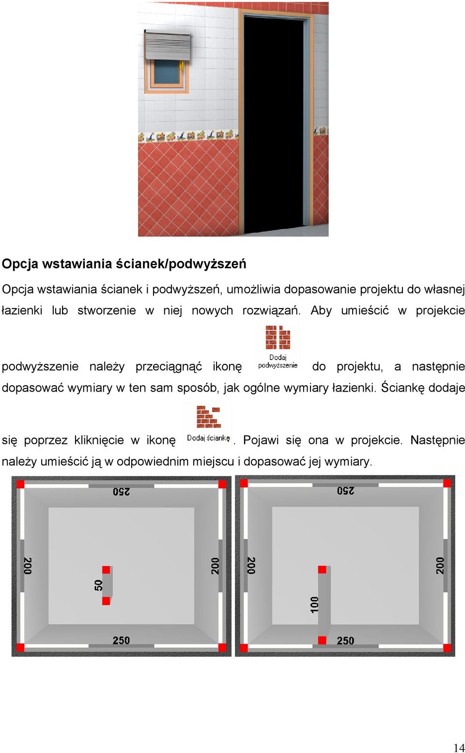 Aby umieścić w projekcie podwyższenie należy przeciągnąć ikonę do projektu, a następnie dopasować wymiary w ten sam