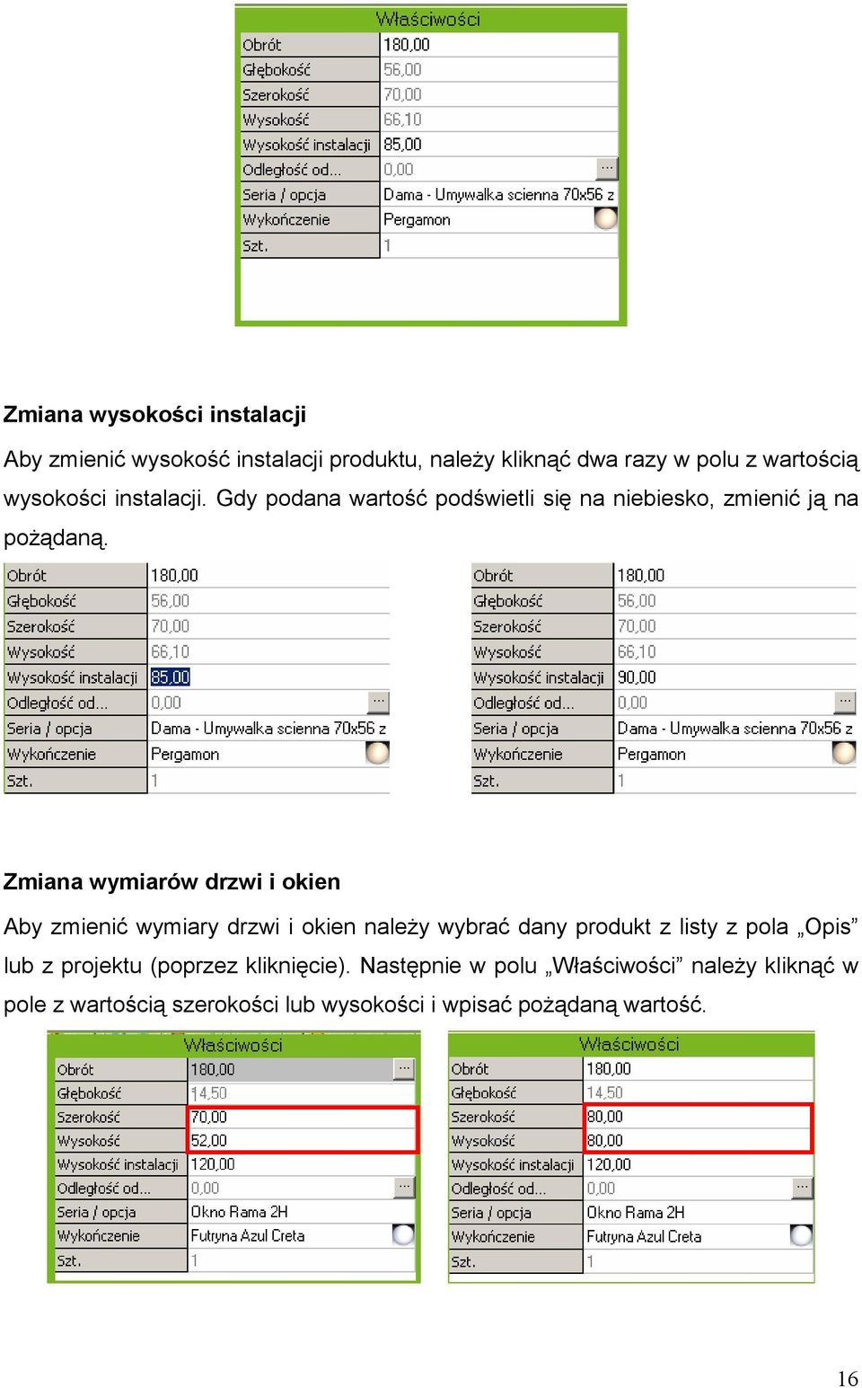 Zmiana wymiarów drzwi i okien Aby zmienić wymiary drzwi i okien należy wybrać dany produkt z listy z pola Opis lub z