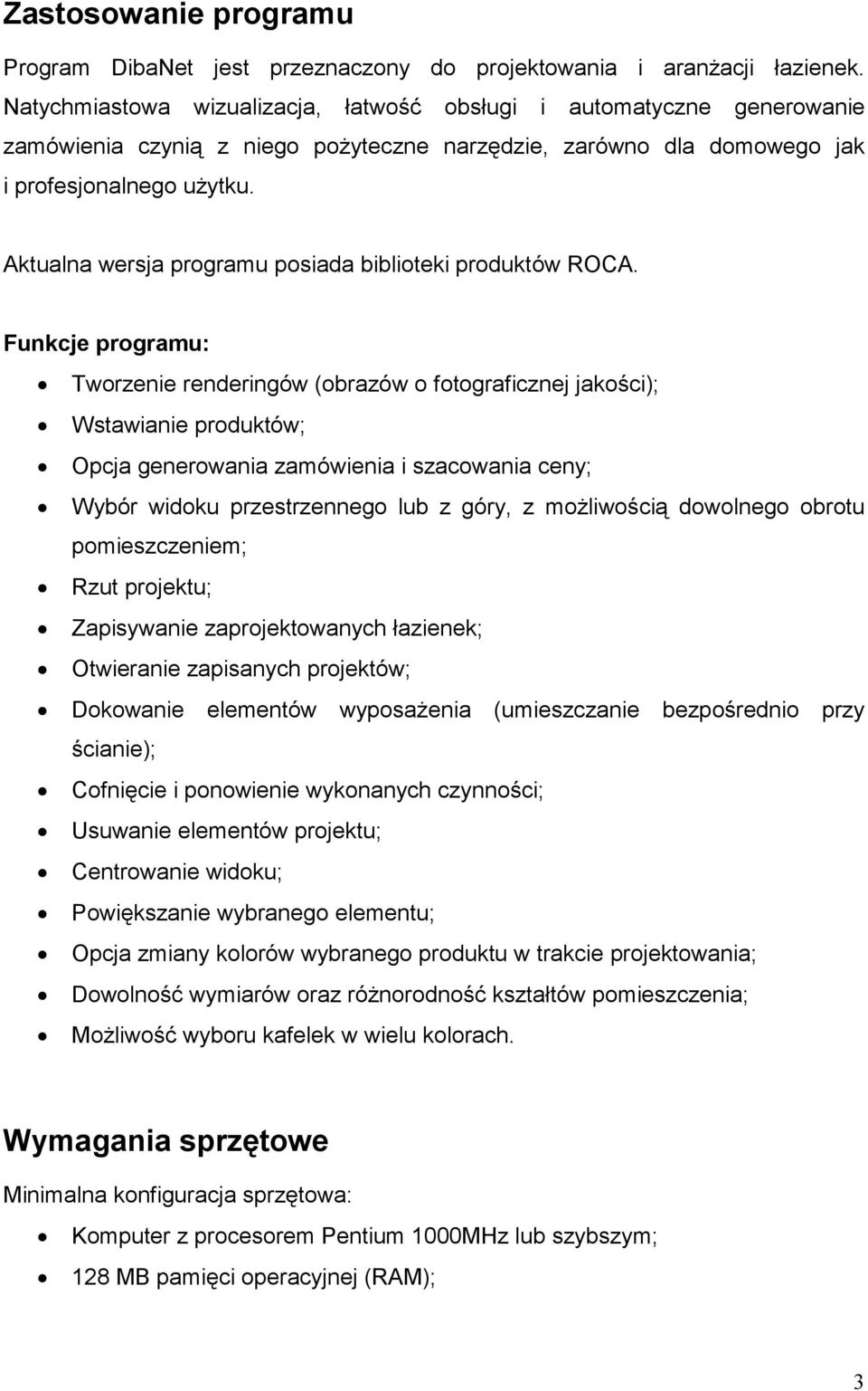 Aktualna wersja programu posiada biblioteki produktów ROCA.