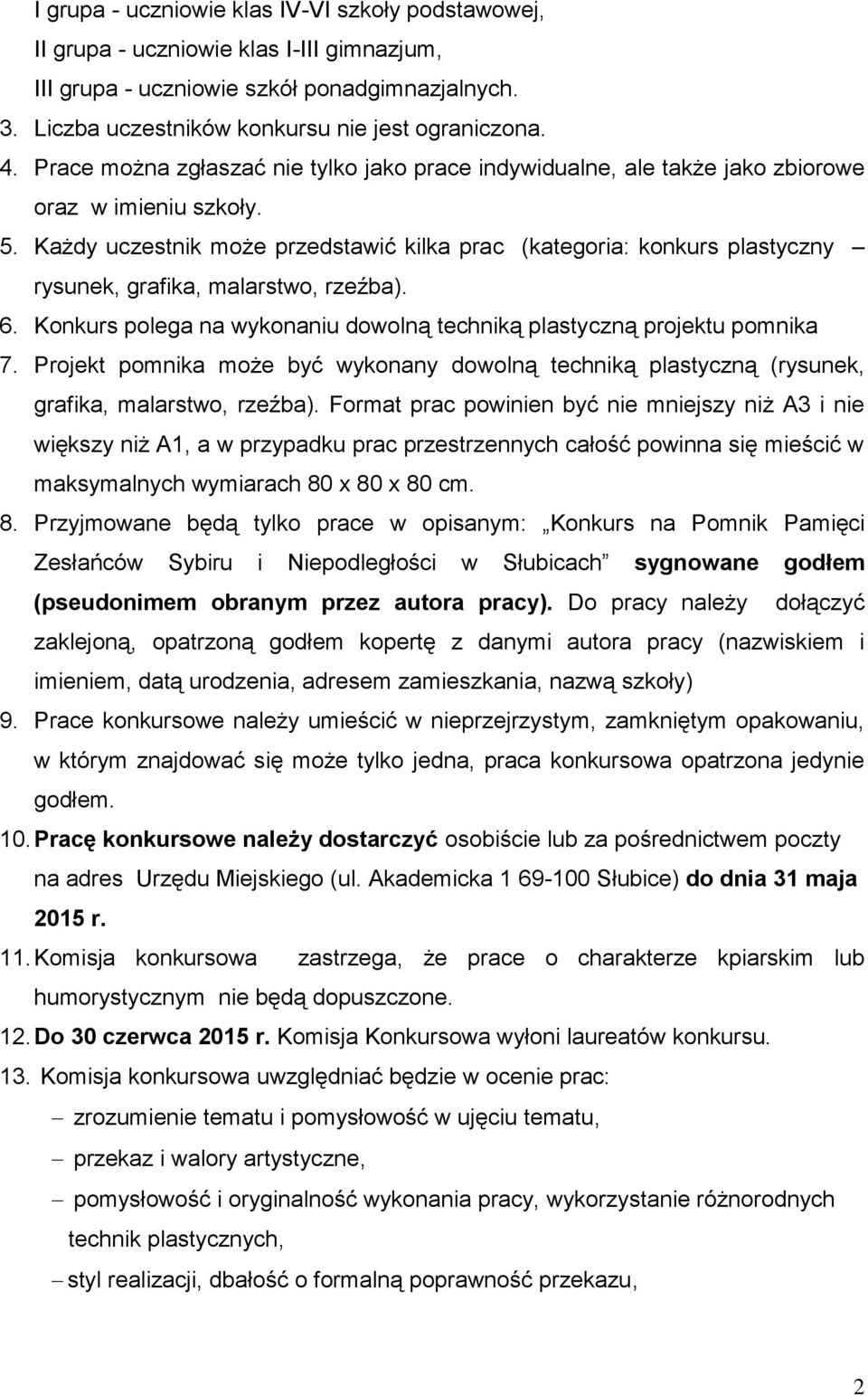 Każdy uczestnik może przedstawić kilka prac (kategoria: konkurs plastyczny rysunek, grafika, malarstwo, rzeźba). 6. Konkurs polega na wykonaniu dowolną techniką plastyczną projektu pomnika 7.