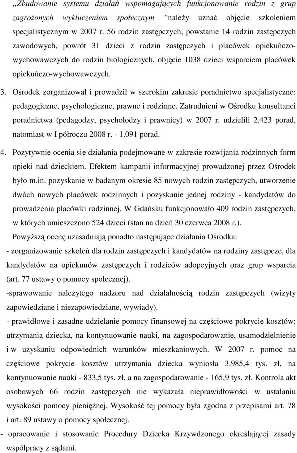 placówek opiekuńczo-wychowawczych. 3. Ośrodek zorganizował i prowadził w szerokim zakresie poradnictwo specjalistyczne: pedagogiczne, psychologiczne, prawne i rodzinne.