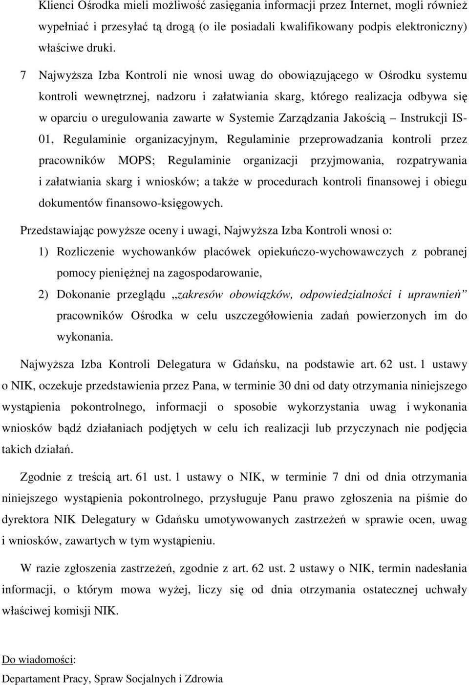 Systemie Zarządzania Jakością Instrukcji IS- 01, Regulaminie organizacyjnym, Regulaminie przeprowadzania kontroli przez pracowników MOPS; Regulaminie organizacji przyjmowania, rozpatrywania i