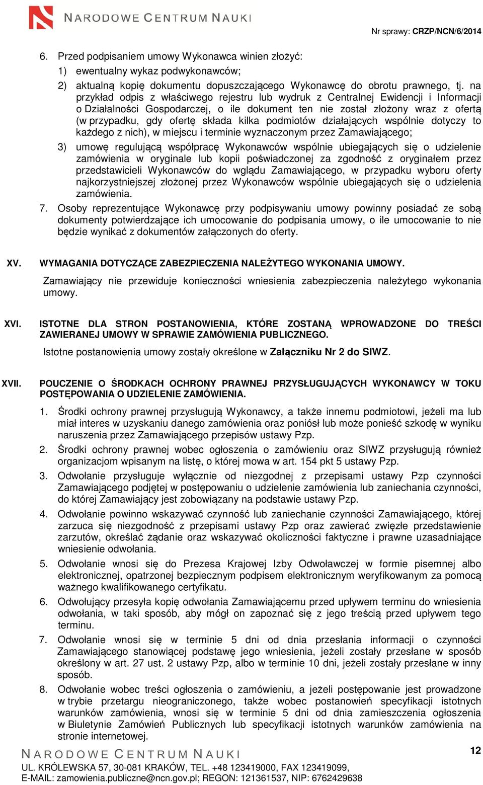 kilka podmiotów działających wspólnie dotyczy to każdego z nich), w miejscu i terminie wyznaczonym przez Zamawiającego; 3) umowę regulującą współpracę Wykonawców wspólnie ubiegających się o