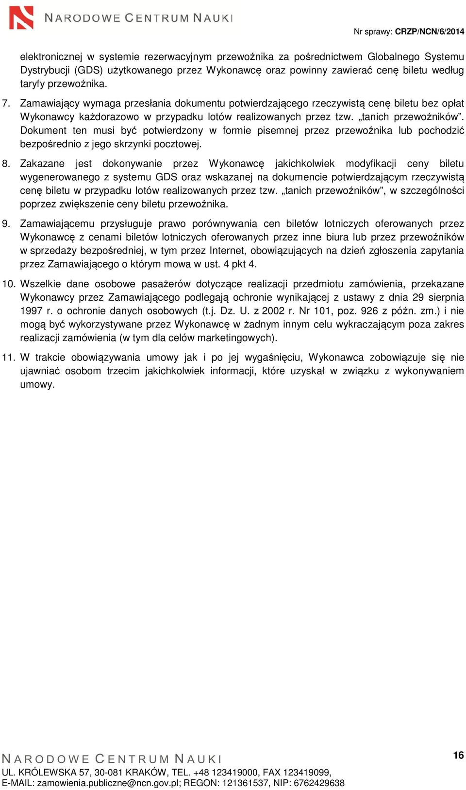 Dokument ten musi być potwierdzony w formie pisemnej przez przewoźnika lub pochodzić bezpośrednio z jego skrzynki pocztowej. 8.