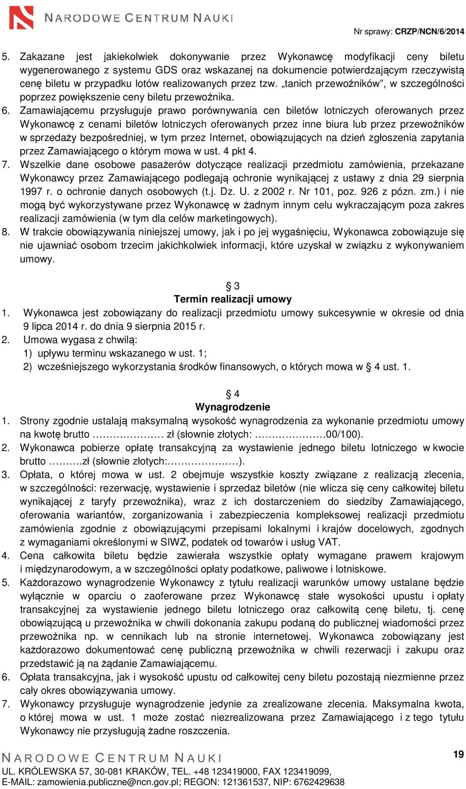 Zamawiającemu przysługuje prawo porównywania cen biletów lotniczych oferowanych przez Wykonawcę z cenami biletów lotniczych oferowanych przez inne biura lub przez przewoźników w sprzedaży