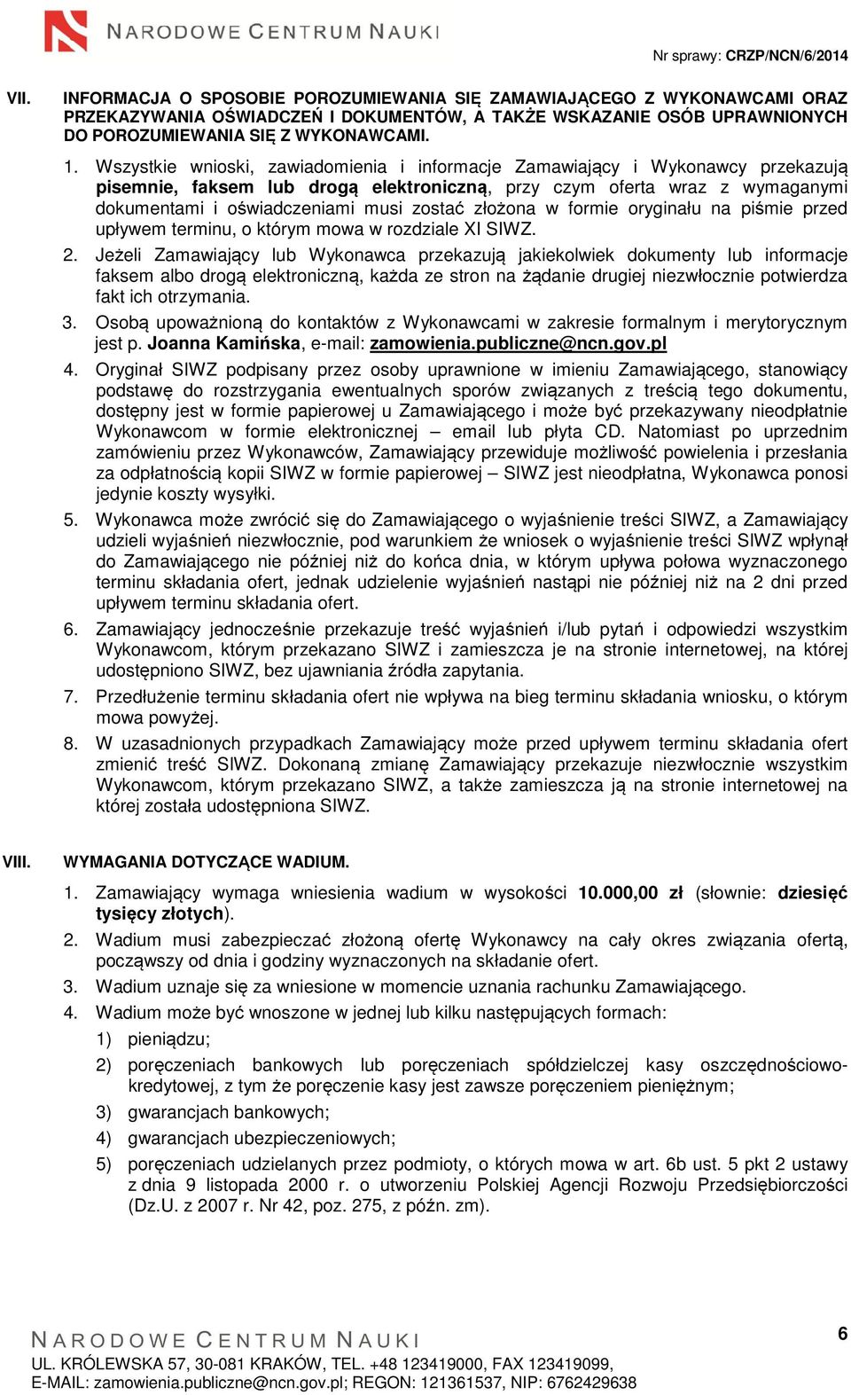 złożona w formie oryginału na piśmie przed upływem terminu, o którym mowa w rozdziale XI SIWZ. 2.