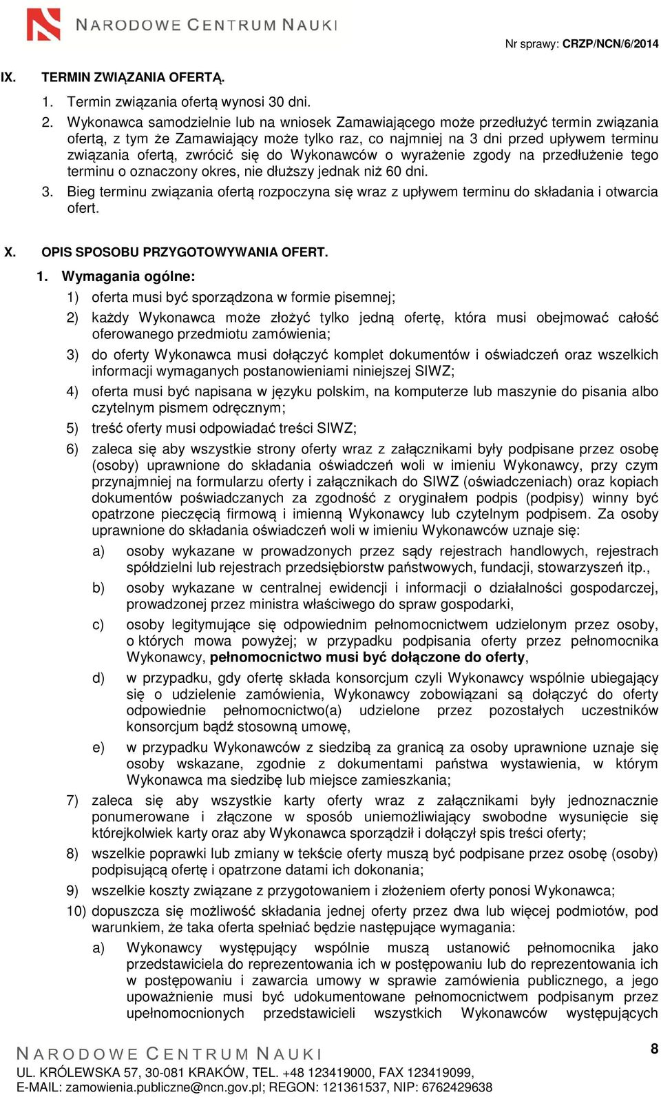się do Wykonawców o wyrażenie zgody na przedłużenie tego terminu o oznaczony okres, nie dłuższy jednak niż 60 dni. 3.