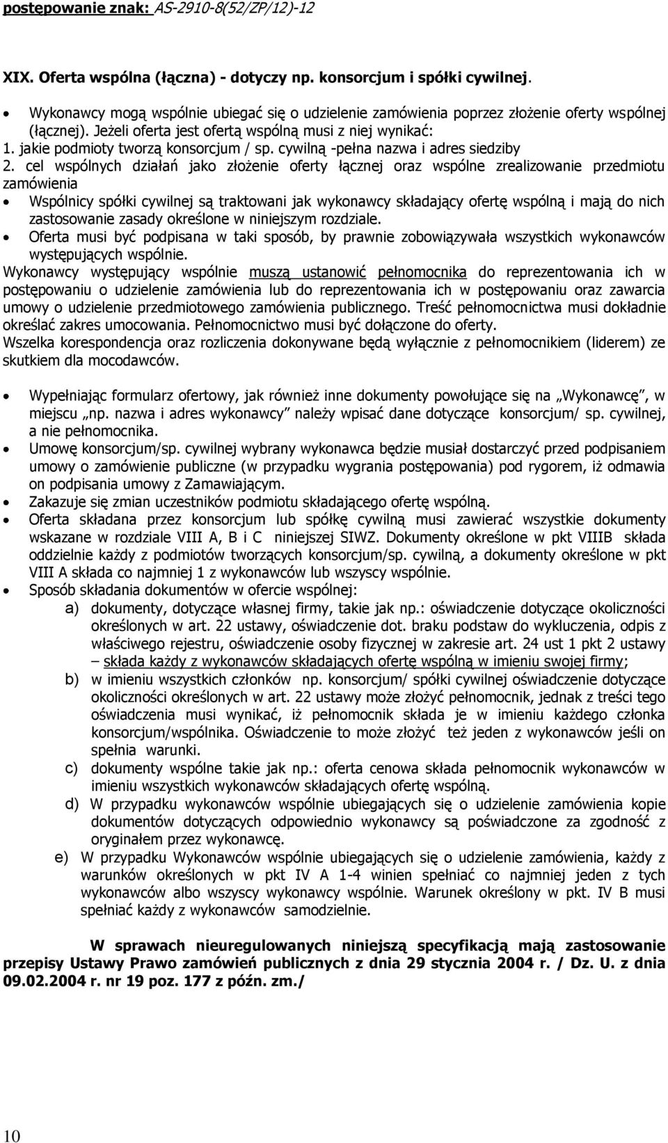 cel wspólnych działań jako złożenie oferty łącznej oraz wspólne zrealizowanie przedmiotu zamówienia Wspólnicy spółki cywilnej są traktowani jak wykonawcy składający ofertę wspólną i mają do nich