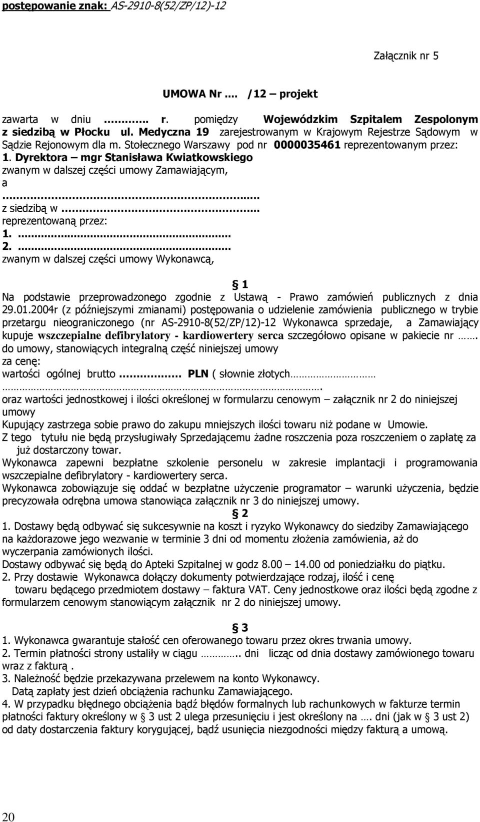 Dyrektora mgr Stanisława Kwiatkowskiego zwanym w dalszej części umowy Zamawiającym, a... z siedzibą w... reprezentowaną przez: 1.... 2.