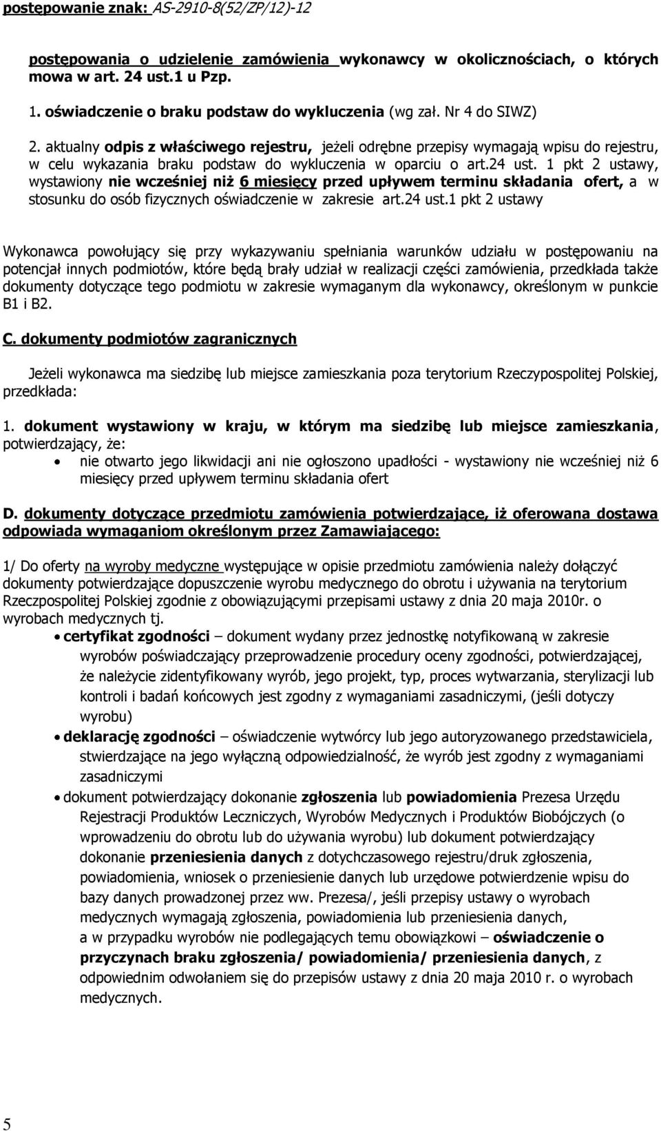 1 pkt 2 ustawy, wystawiony nie wcześniej niż 6 miesięcy przed upływem terminu składania ofert, a w stosunku do osób fizycznych oświadczenie w zakresie art.24 ust.