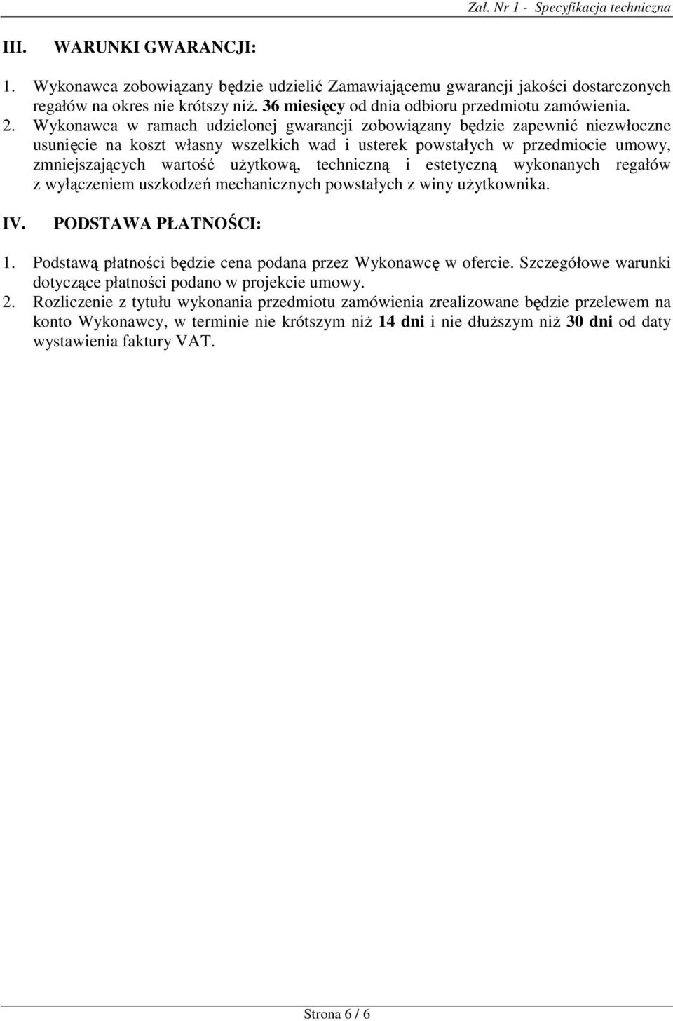 techniczną i estetyczną wykonanych regałów z wyłączeniem uszkodzeń mechanicznych powstałych z winy użytkownika. IV. PODSTAWA PŁATNOŚCI: 1.