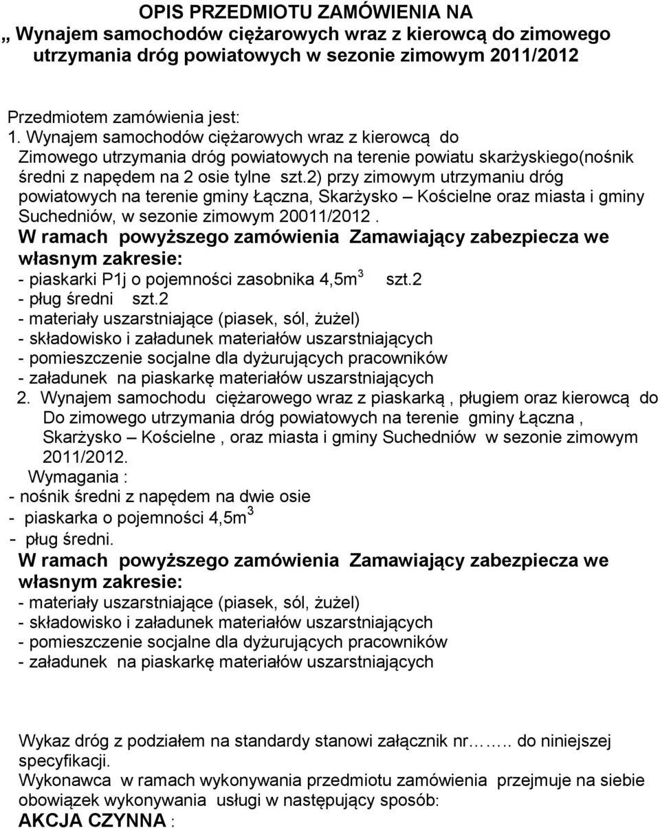 2) przy zimowym utrzymaniu dróg powiatowych na terenie gminy Łączna, Skarżysko Kościelne oraz miasta i gminy Suchedniów, w sezonie zimowym 20011/2012.